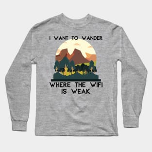 I Want to Wander Where the WiFi is Weak Outdoors Long Sleeve T-Shirt